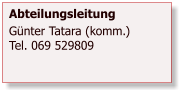 Abteilungsleitung Günter Tatara (komm.)Tel. 069 529809