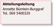 Abteilungsleitung Annette Bümlein-Burggraf Tel. 069 5400329
