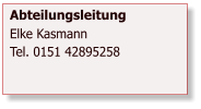 Abteilungsleitung Elke Kasmann Tel. 0151 42895258