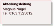 Abteilungsleitung Magnus NagelTel. 0163 1525012